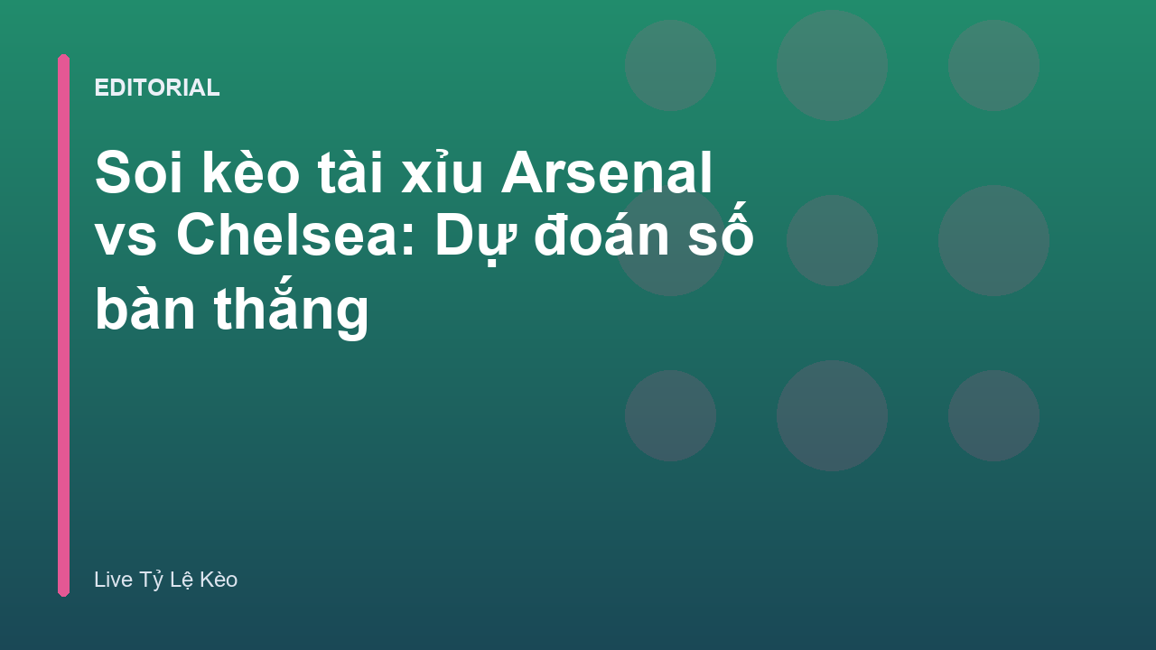 Soi kèo tài xỉu Arsenal vs Chelsea tại Ngoại Hạng Anh