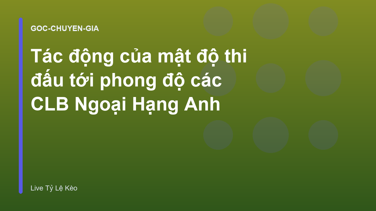 Tác động của mật độ thi đấu tới phong độ các CLB Ngoại Hạng Anh