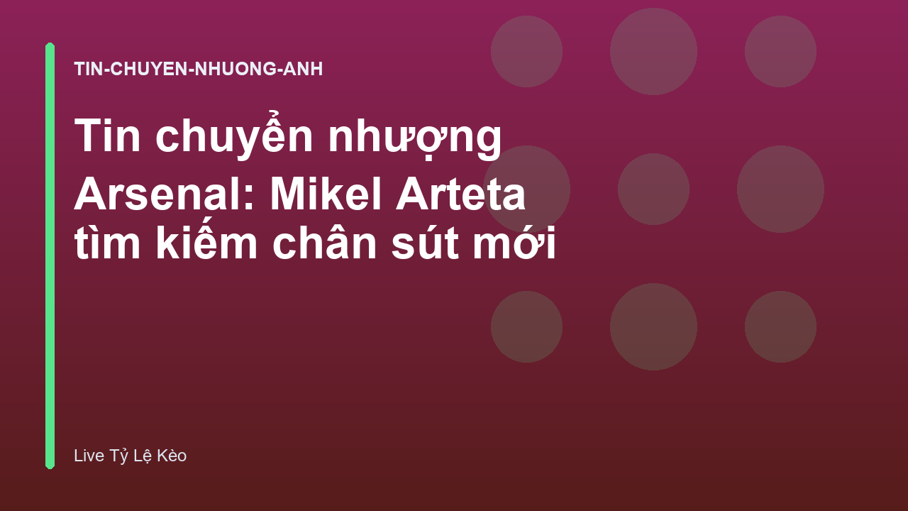 Tin chuyển nhượng Arsenal: Mikel Arteta tìm kiếm chân sút mới