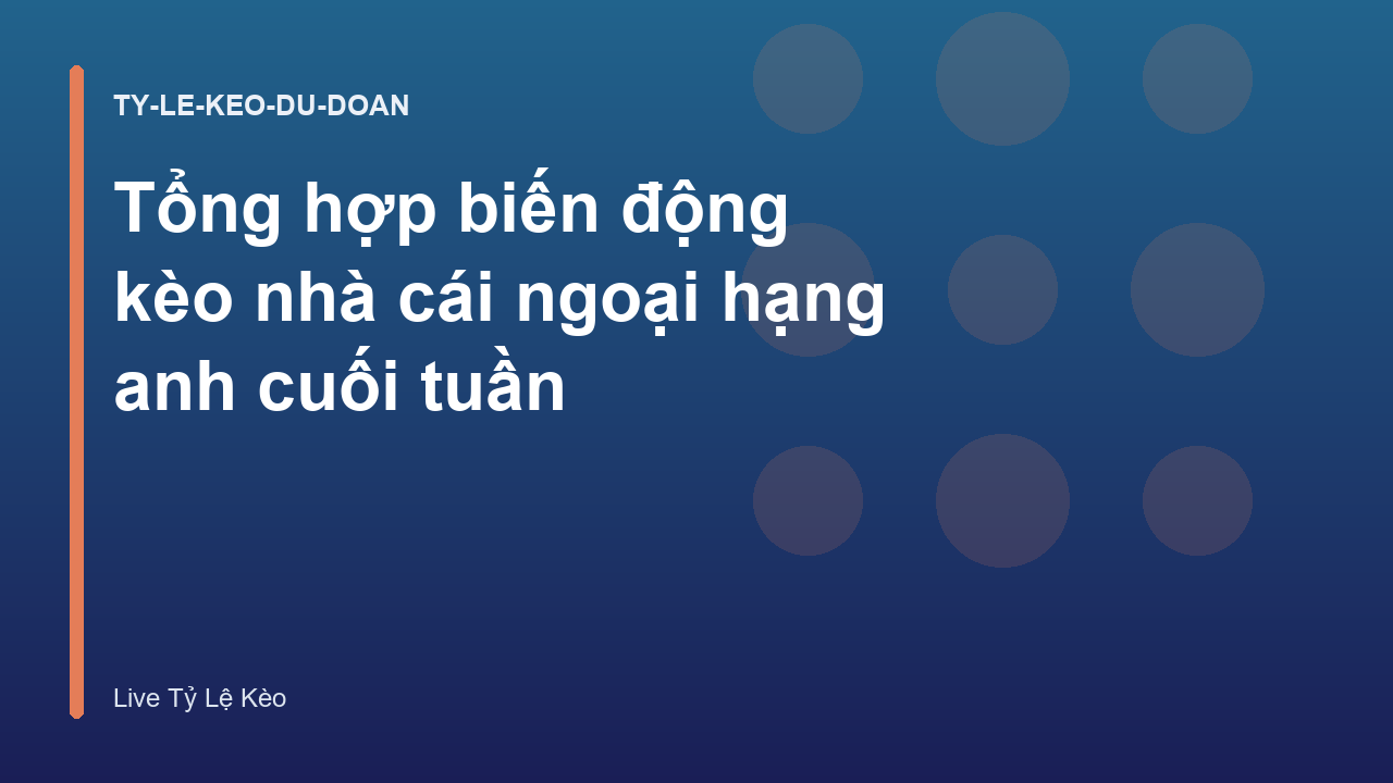 Tổng hợp biến động kèo nhà cái ngoại hạng anh cuối tuần